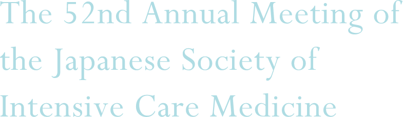 The 52nd Annual Meeting of the Japanese Society of Intensive Care Medicine
